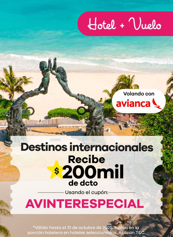 Promoción de hotel + vuelo con Avianca. Destinos internacionales con $200.000 de descuento usando el cupón AVINTERESPECIAL. Válido hasta el 31 de octubre de 2025 en hoteles seleccionados.