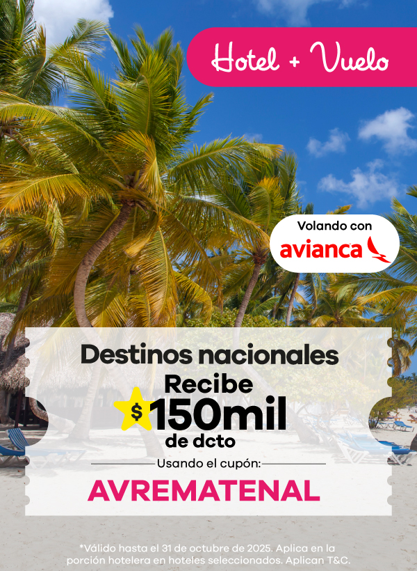 ✈️ Hotel + Vuelo con Avianca 🌴 Viaja por Colombia y recibe $150.000 de descuento en tus destinos nacionales 💛 Solo usa el cupón AVREMATENAL y disfruta tus vacaciones soñadas. ☀️ Válido hasta el 31 de octubre de 2025. Aplica en la porción hotelera de hoteles seleccionados.