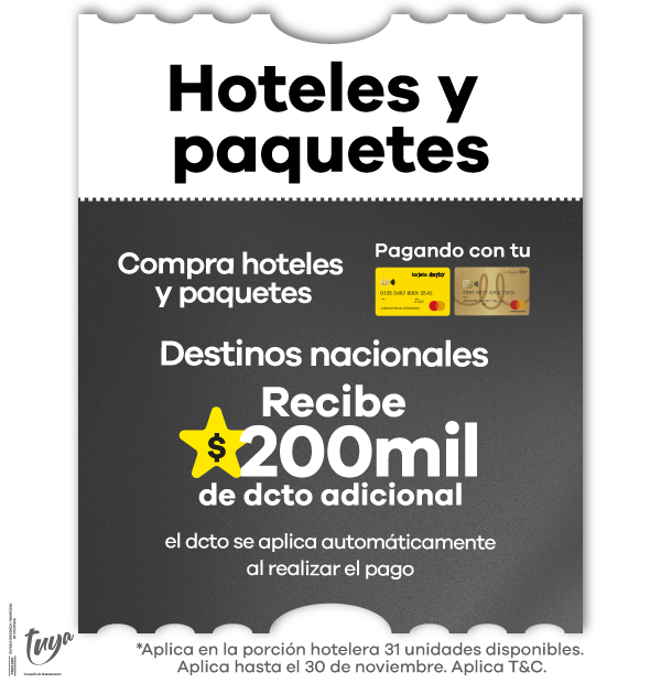 🎁 Ahorra más en tus vacaciones soñadas 🏖️ Compra hoteles y paquetes nacionales pagando con tu Tarjeta Tuya y recibe $200.000 de descuento adicional. ✨ Promoción válida hasta el 30 de noviembre en hoteles seleccionados. ¡Aprovecha esta oportunidad única y viaja más por menos!