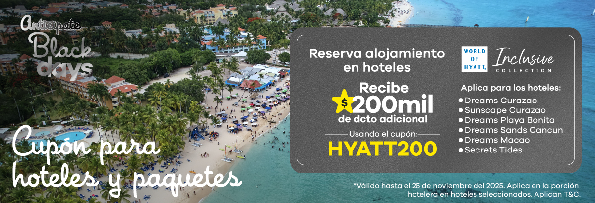 Black Days con cupón HYATT200 para recibir $200.000 de descuento adicional en hoteles Hyatt Inclusive Collection, válido en Dreams Curazao, Sunscape Curazao, Dreams Playa Bonita, Dreams Sands Cancún, Dreams Macao y Secrets Tides