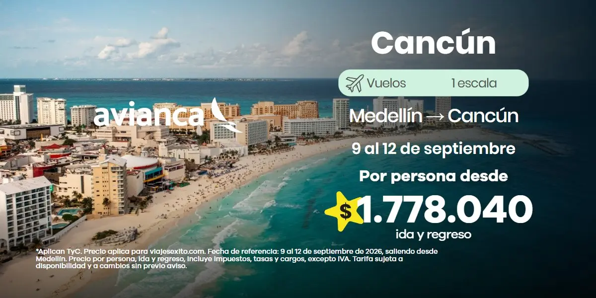 Vuelo Medellín – Cancún con Avianca: 9 al 12 de septiembre, $1.778.040 por persona ida y regreso